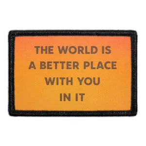 Pull Patch The World Is A Better Place With You In It patch