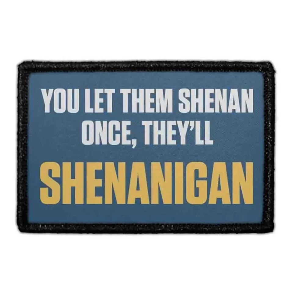 Pull Patch You Let Them Shenan Once, They'll Shenanigan patch