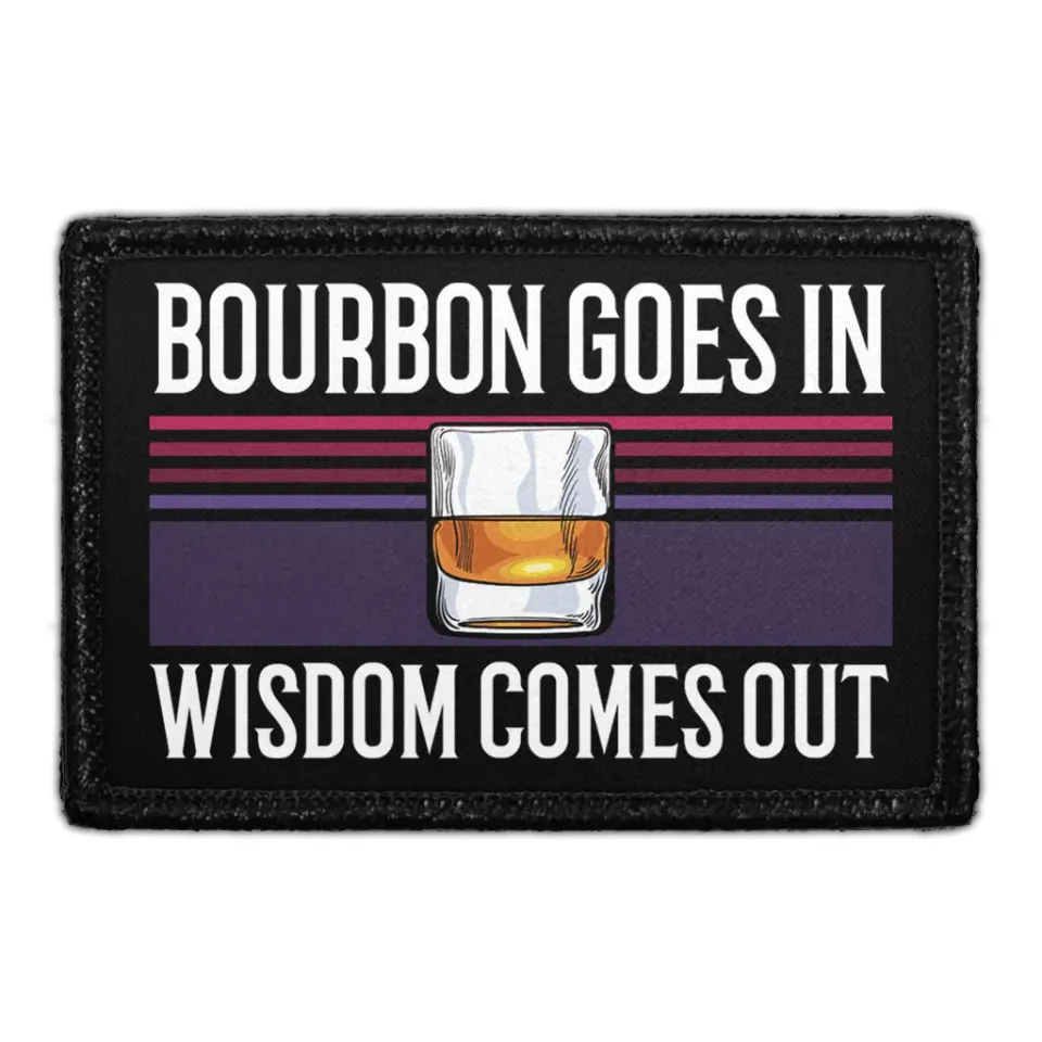 Pull Patch Bourbon Goes In Wisdom Comes Out patch velcro