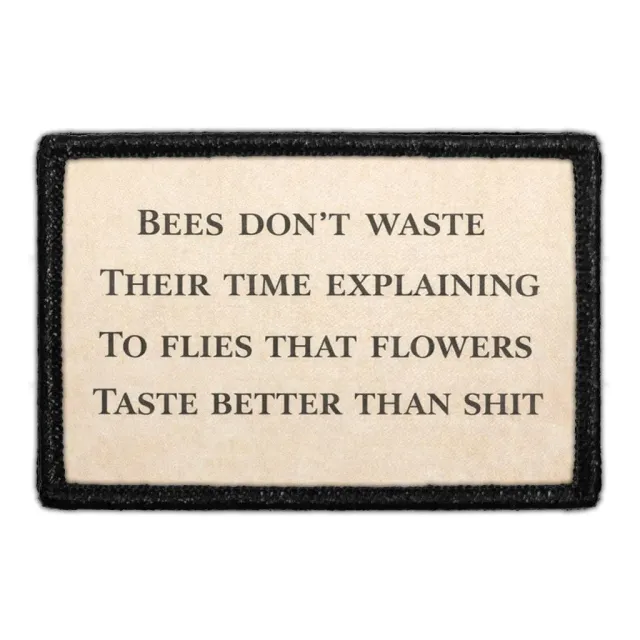 Pull Patch Bees Don’t Waste Their Time Explaining To Flies That Flowers Taste Better Than Shit patch 3x2