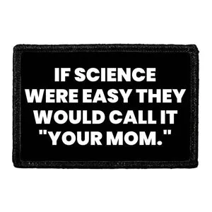 Pull Patch If Science Were Easy Your Mom patch velcro