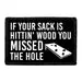 Pull Patch If Your Sack is Hittin Wood You Missed The Hole patch 7,6x5 cm