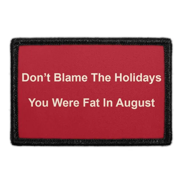 Pull Patch Don’t Blame The Holidays You Were Fat In August patch sjov jul