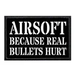 Pull Patch Airsoft Because Real Bullets Hurt patch velcro