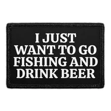 Pull Patch I Just Want To Go Fishing And Drink Beer patch 3x2
