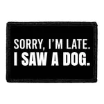 Pull Patch Sorry I’m Late I Saw A Dog patch hund