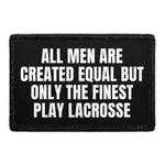 Pull Patch All Men Are Created Equal But Only The Finest Play Lacrosse patch med velcro