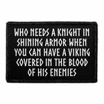 Pull Patch Who Needs A Knight In Shining Armor Viking patch med velcro sjov tekst