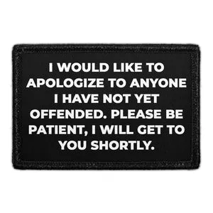 Pull Patch I Would Like To Apologize To Anyone I Have Not Yet Offended. Please Be Patient, I Will Get To You Shortly. patch med velcro 1 stk