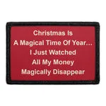 Pull Patch Christmas Is A Magical Time Of Year I Just Watched All My Money Magically Disappear patch 3x2