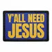Pull Patch Y'all Need Jesus patch velcromærke