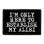 Pull Patch I'm Only Here To Establish My Alibi patch velcro