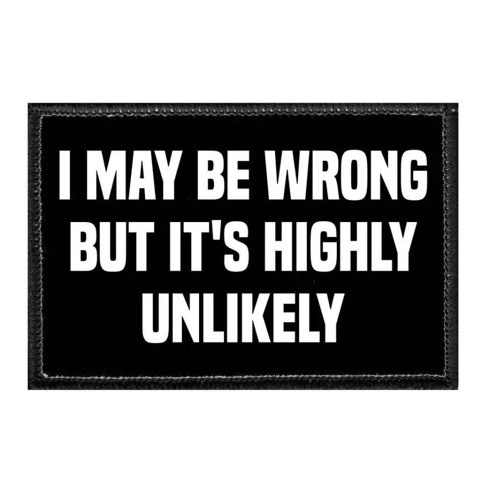 Pull Patch I May Be Wrong But It's Highly Unlikely patch velcro