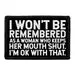 Pull Patch I Won’t Be Remembered As a Woman Who Keeps Her Mouth Shut patch