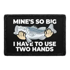 Pull Patch Mine's So Big I Have To Use Two Hands patch