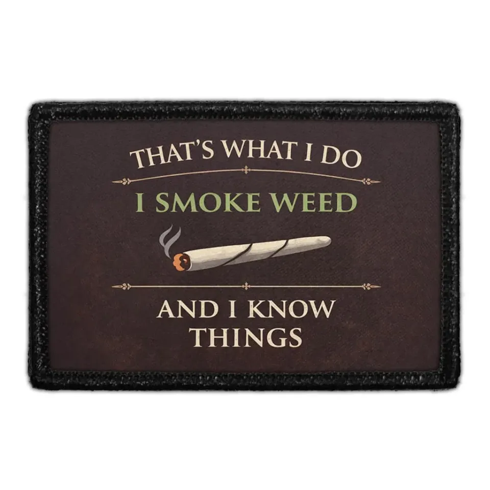 Pull Patch That's What I Do I Smoke Weed and I Know Things patch 3x2