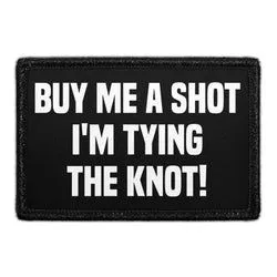Pull Patch Buy Me A Shot Tying The Knot patch velcro