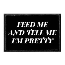 Pull Patch Feed Me And Tell Me I'm Pretty patch velcro