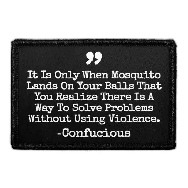 Pull Patch It Is Only When Mosquito Lands On Your Balls That You Realize There Is A Way To Solve Problems Without Using Violence Confucious patch velcro