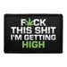 Pull Patch Fuck This Shit I’m Getting High patch velcro