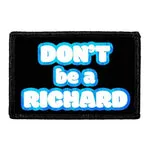 Pull Patch Don't Be A Richard mærke med velcro sjov