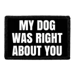 Pull Patch My Dog Was Right About You patch 7,6x5 cm velcro