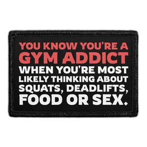 Pull Patch You Know You're a Gym Addict When You're Most Likely Thinking About Squats, Deadlifts, Food or Sex patch