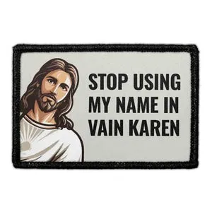 Pull Patch Stop Using My Name In Vain Karen patch Jesus velcro
