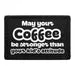 Pull Patch May Your Coffee Be Stronger Than Kids patch velcro 3x2