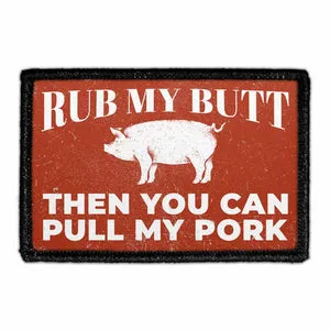 Pull Patch Rub My Butt Then You Can Pull My Pork patch velcro