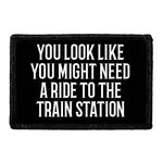 Pull Patch You Look Like You Might Need A Ride To The Train Station patch