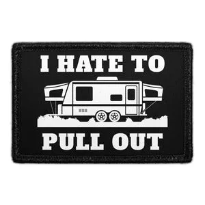 Pull Patch I Hate To Pull Out Trailer patch velcro