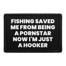 Pull Patch Fishing Saved Me From Being A Pornstar Now I'm Just A Hooker patch 76x51 mm velcro
