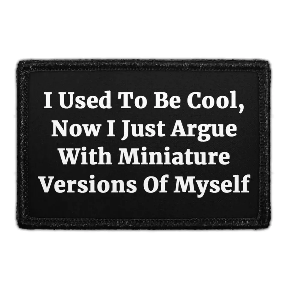 Pull Patch I Used To Be Cool Now I Argue patch 1 stk