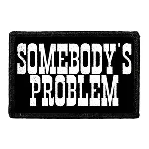 Pull Patch Somebody's Problem velcropatch sjov