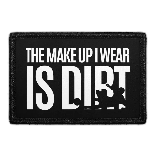 Pull Patch The Make Up I Wear Is Dirt patch velcro