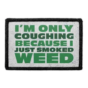 Pull Patch I'm Only Coughing Because I Just Smoked Weed patch med velcro