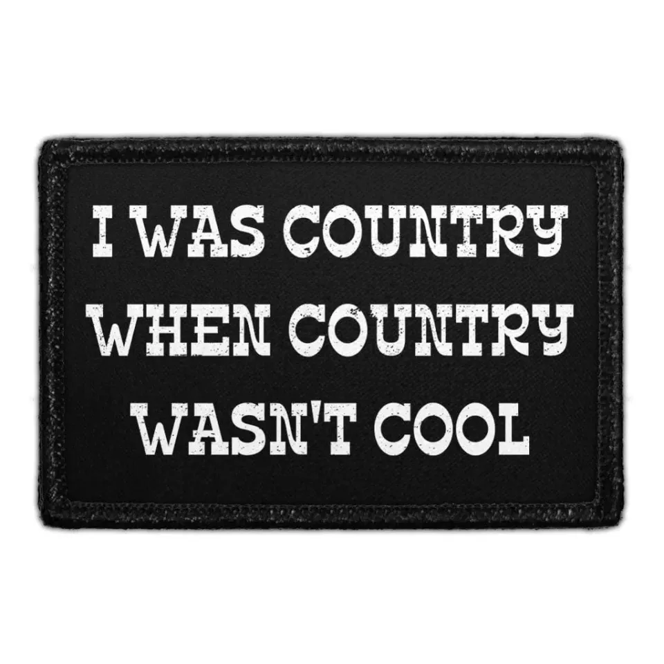 Pull Patch I Was Country When Country Wasn't Cool patch velcro