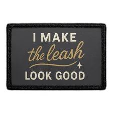 Pull Patch I Make the Leash Look Good patch velcro