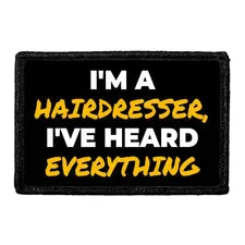 Pull Patch I'm A Hairdresser I've Heard Everything patch velcro