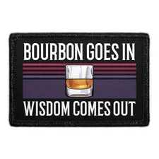 Pull Patch Bourbon Goes In Wisdom Comes Out patch velcro