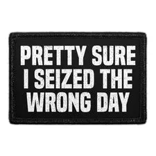 Pull Patch Pretty Sure I Seized The Wrong Day patch 76x51 mm velcro