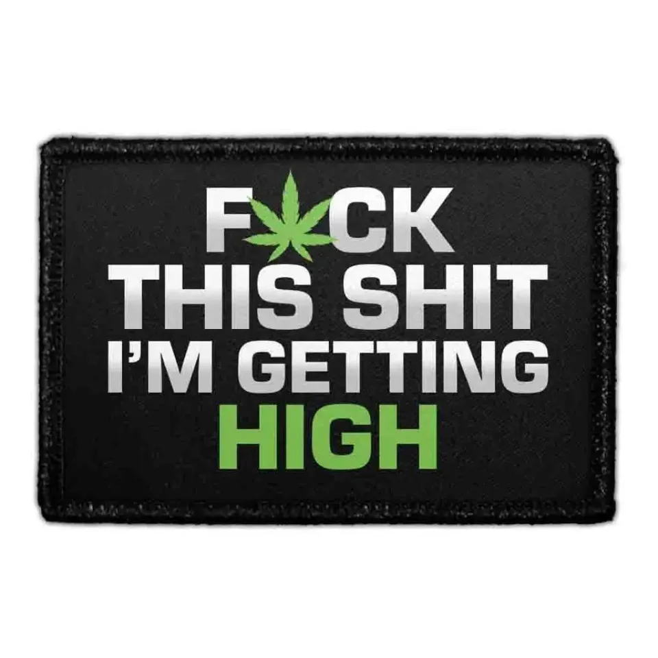 Pull Patch Fuck This Shit I'm Getting High velcropatch