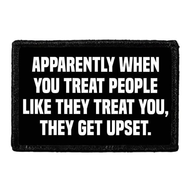 Pull Patch Apparently When You Treat People Like They Treat You patch med velcro