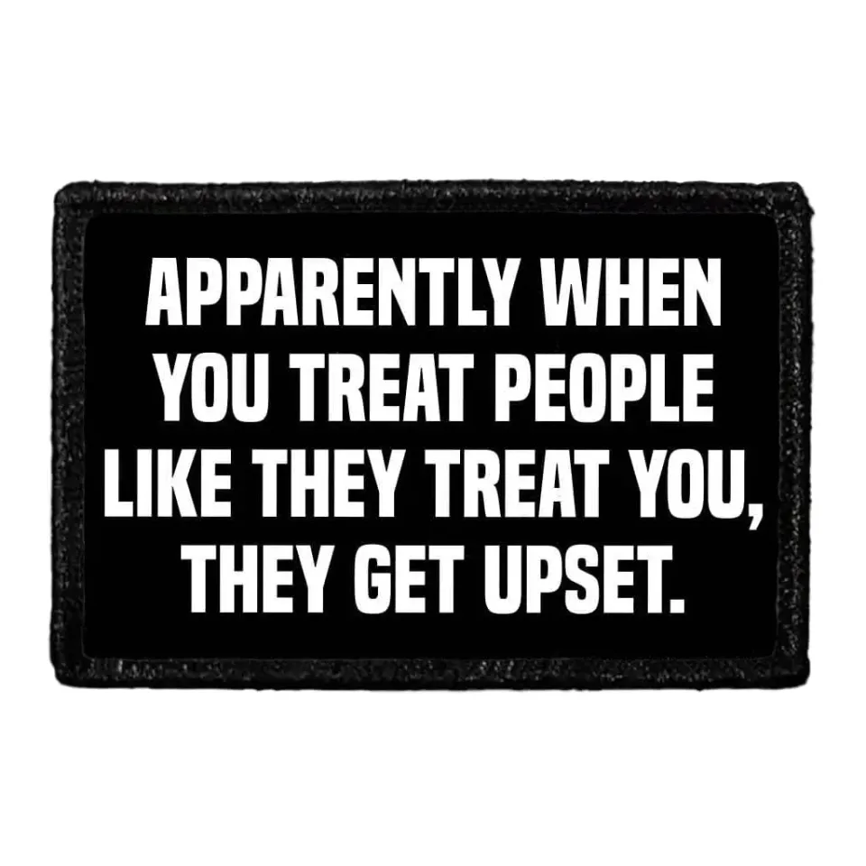 Pull Patch Apparently When You Treat People Like They Treat You patch med velcro