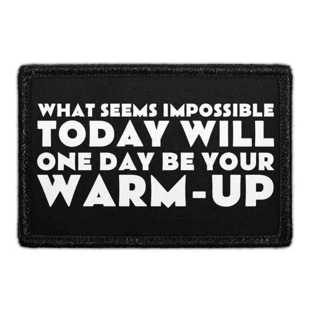 Pull Patch What Seems Impossible Today Will One Day Be Your Warm-Up patch