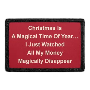 Pull Patch Christmas Is A Magical Time Of Year I Just Watched All My Money Magically Disappear patch 3x2
