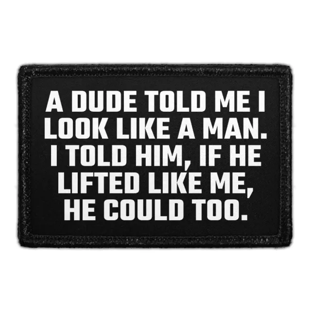 Pull Patch A Dude Told Me I Look Like A Man patch velcro