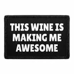 Pull Patch This Wine Is Making Me Awesome patch velcro vin
