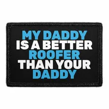 Pull Patch My Daddy Is A Better Roofer patch velcro